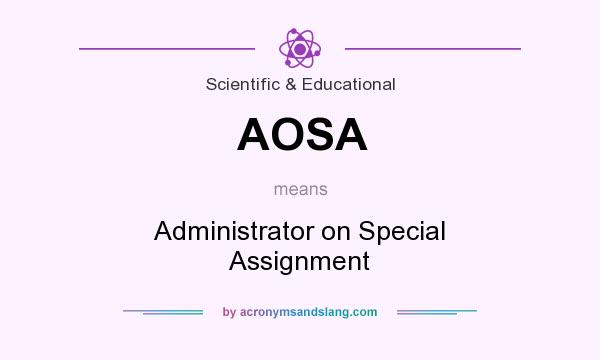 What does AOSA mean? It stands for Administrator on Special Assignment