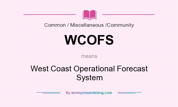 What does WCOFS mean? It stands for West Coast Operational Forecast System