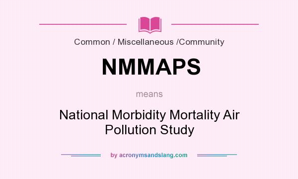 What does NMMAPS mean? It stands for National Morbidity Mortality Air Pollution Study