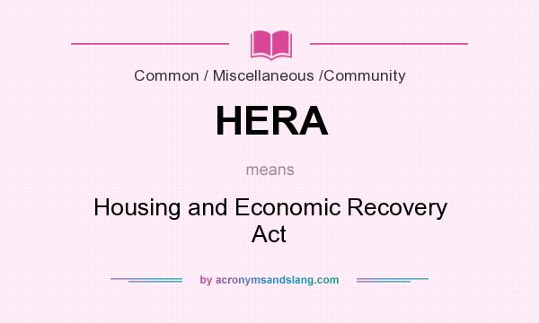 What does HERA mean? It stands for Housing and Economic Recovery Act