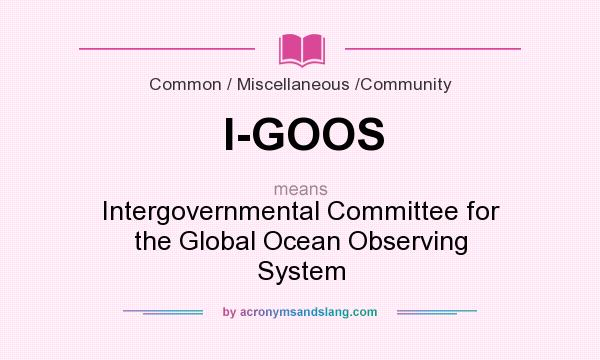 What does I-GOOS mean? It stands for Intergovernmental Committee for the Global Ocean Observing System