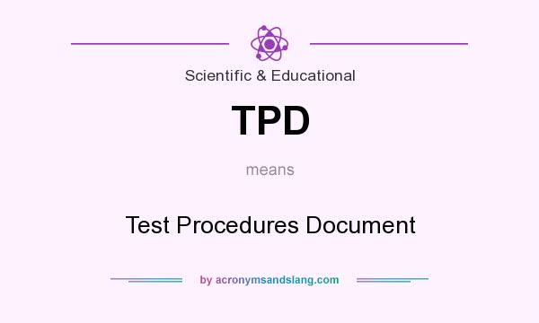 What does TPD mean? It stands for Test Procedures Document