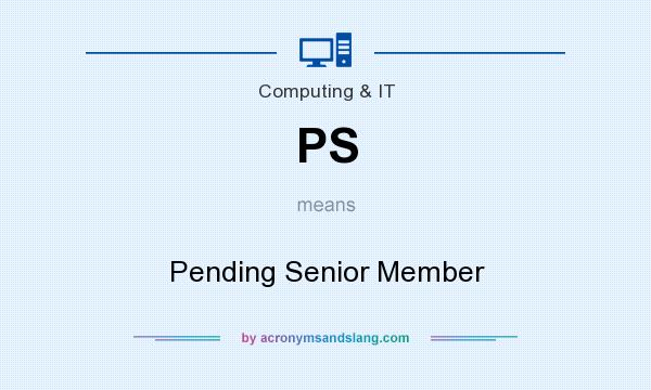 What does PS mean? It stands for Pending Senior Member