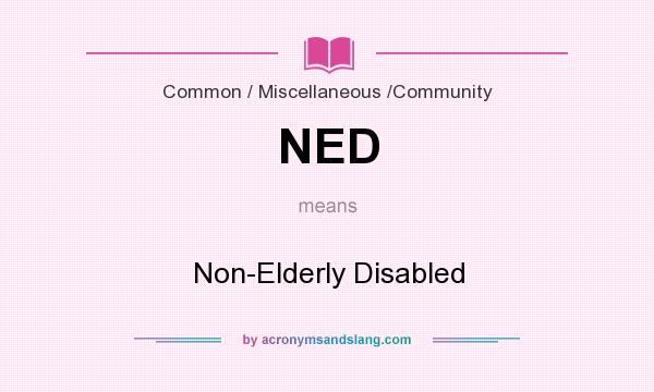 What does NED mean? It stands for Non-Elderly Disabled