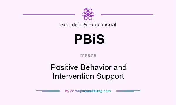 What does PBiS mean? It stands for Positive Behavior and Intervention Support