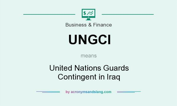 What does UNGCI mean? It stands for United Nations Guards Contingent in Iraq