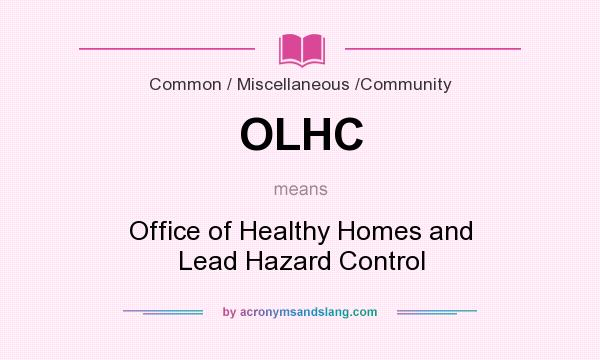 What does OLHC mean? It stands for Office of Healthy Homes and Lead Hazard Control
