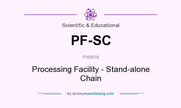 What does PF-SC mean? It stands for Processing Facility - Stand-alone Chain