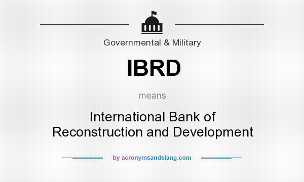 What does IBRD mean? It stands for International Bank of Reconstruction and Development