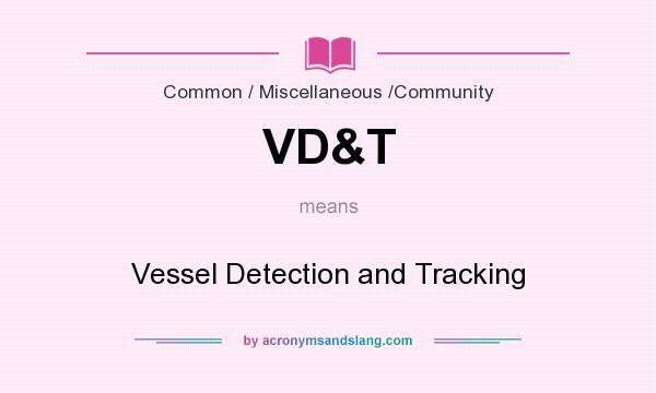 What does VD&T mean? It stands for Vessel Detection and Tracking