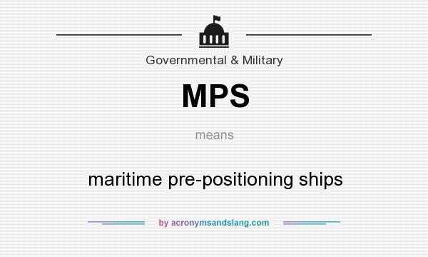 What does MPS mean? It stands for maritime pre-positioning ships