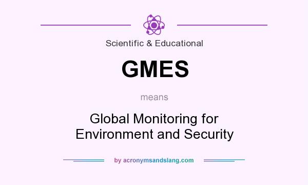 What does GMES mean? It stands for Global Monitoring for Environment and Security