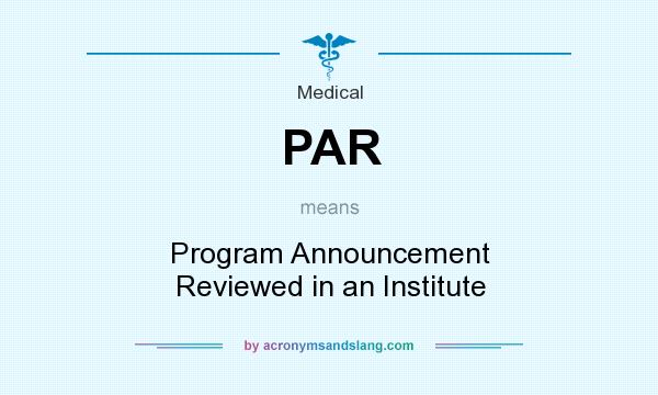 What does PAR mean? It stands for Program Announcement Reviewed in an Institute