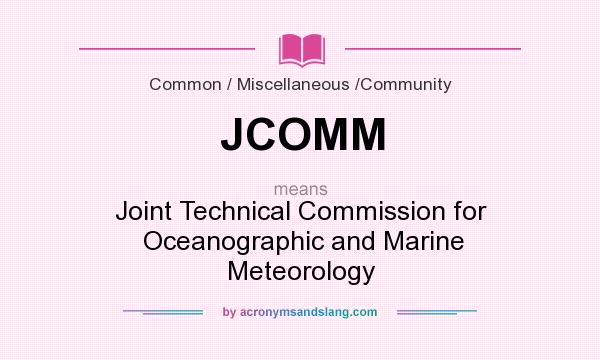 What does JCOMM mean? It stands for Joint Technical Commission for  Oceanographic and Marine Meteorology