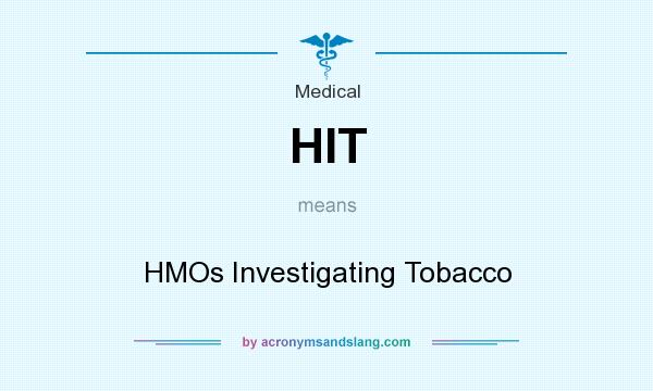 What does HIT mean? It stands for HMOs Investigating Tobacco