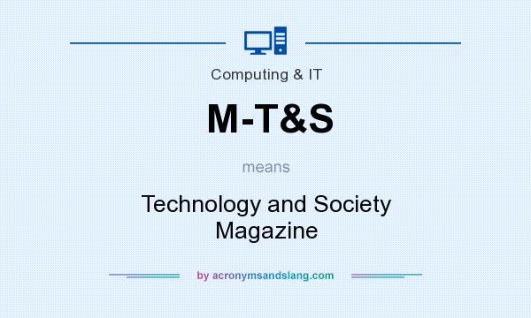 What does M-T&S mean? It stands for Technology and Society Magazine