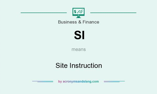 What does SI mean? It stands for Site Instruction
