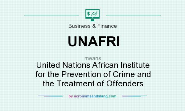 What does UNAFRI mean? It stands for United Nations African Institute for the Prevention of Crime and the Treatment of Offenders