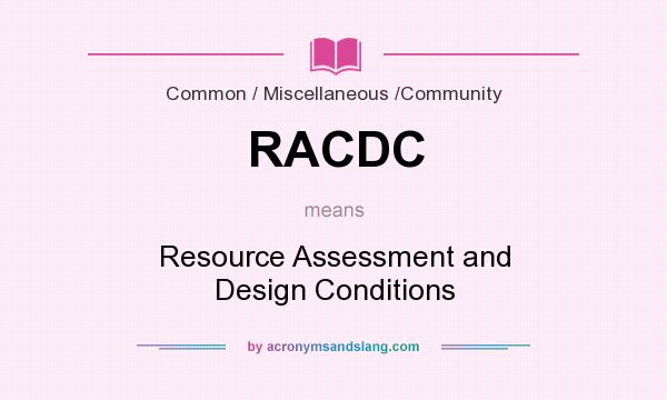 What does RACDC mean? It stands for Resource Assessment and Design Conditions