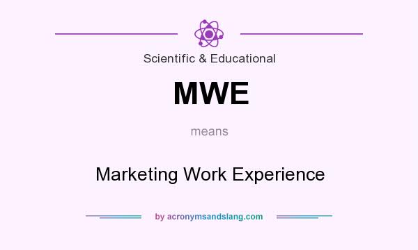 What does MWE mean? It stands for Marketing Work Experience