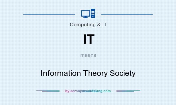 What does IT mean? It stands for Information Theory Society