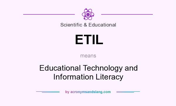 What does ETIL mean? It stands for Educational Technology and Information Literacy