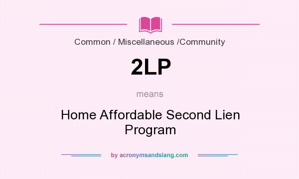 What does 2LP mean? It stands for Home Affordable Second Lien Program