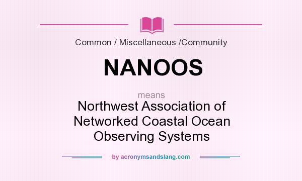 What does NANOOS mean? It stands for Northwest Association of Networked Coastal Ocean Observing Systems