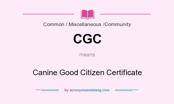 What does CGC mean? It stands for Canine Good Citizen Certificate