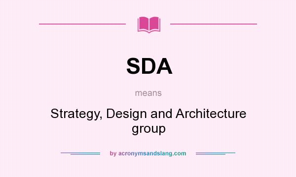What does SDA mean? It stands for Strategy, Design and Architecture group