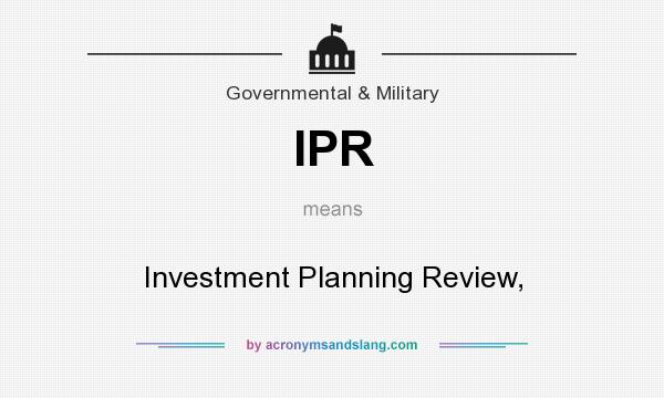 What does IPR mean? It stands for Investment Planning Review,