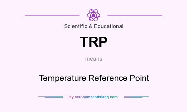 What does TRP mean? It stands for Temperature Reference Point