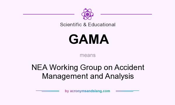 What does GAMA mean? It stands for NEA Working Group on Accident Management and Analysis