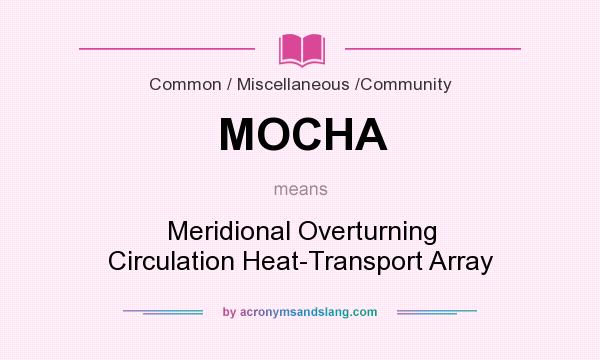 What does MOCHA mean? It stands for Meridional Overturning Circulation Heat-Transport Array