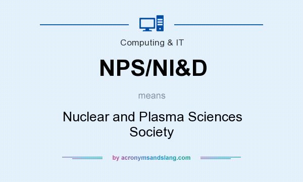 What does NPS/NI&D mean? It stands for Nuclear and Plasma Sciences Society