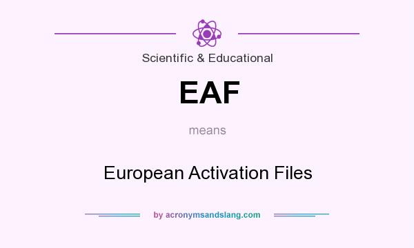 What does EAF mean? It stands for European Activation Files