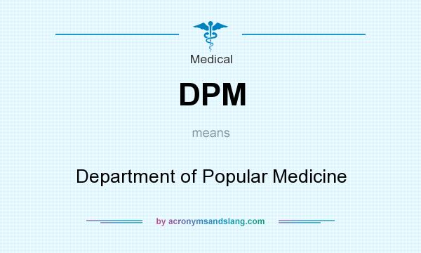 What does DPM mean? It stands for Department of Popular Medicine