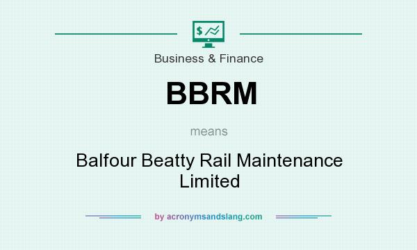 What does BBRM mean? It stands for Balfour Beatty Rail Maintenance Limited