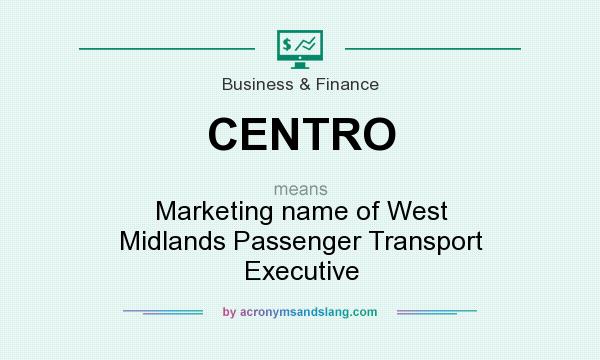 What does CENTRO mean? It stands for Marketing name of West Midlands Passenger Transport Executive