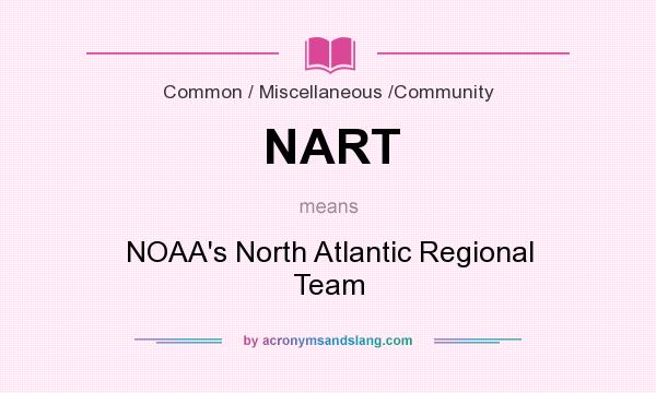 What does NART mean? It stands for NOAA`s North Atlantic Regional Team