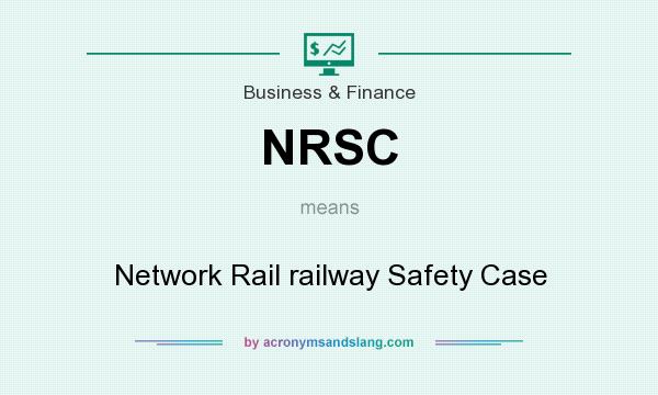 What does NRSC mean? It stands for Network Rail railway Safety Case