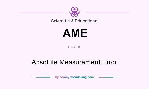 What does AME mean? It stands for Absolute Measurement Error