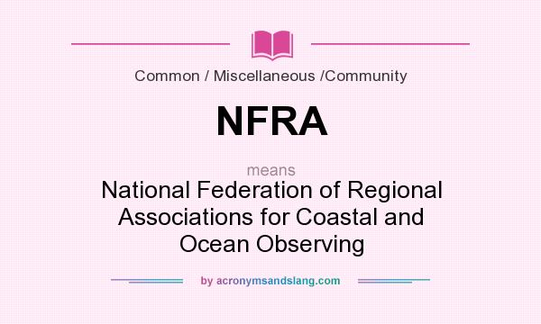What does NFRA mean? It stands for National Federation of Regional Associations for Coastal and Ocean Observing