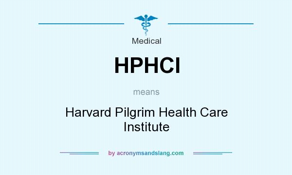 What does HPHCI mean? It stands for Harvard Pilgrim Health Care Institute
