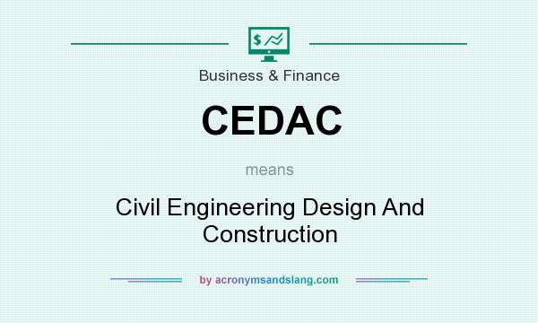 What does CEDAC mean? It stands for Civil Engineering Design And Construction