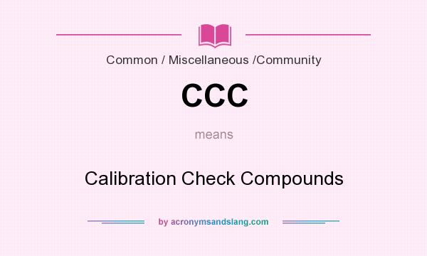 What does CCC mean? It stands for Calibration Check Compounds