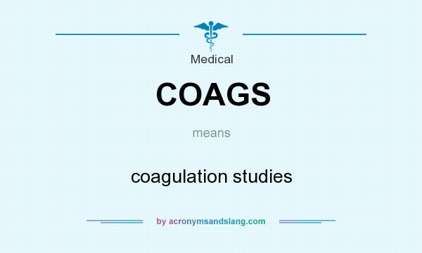 What does COAGS mean? It stands for coagulation studies