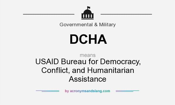 What does DCHA mean? It stands for USAID Bureau for Democracy, Conflict, and Humanitarian Assistance