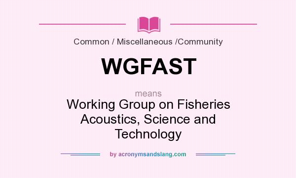 What does WGFAST mean? It stands for Working Group on Fisheries Acoustics, Science and Technology