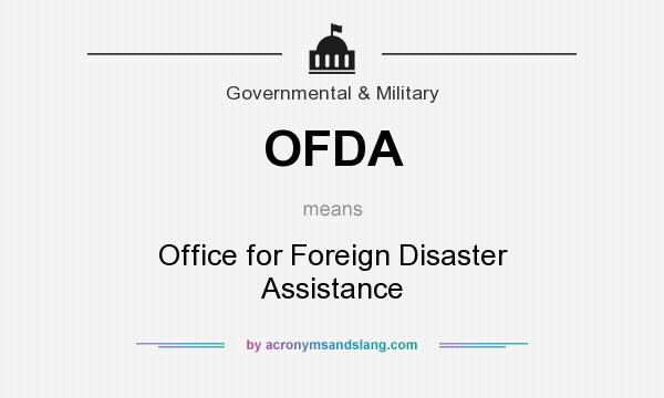 What does OFDA mean? It stands for Office for Foreign Disaster Assistance